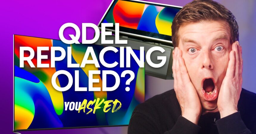 You Asked: QDEL replacing OLED? The end of 55″ & 65″ TVs?